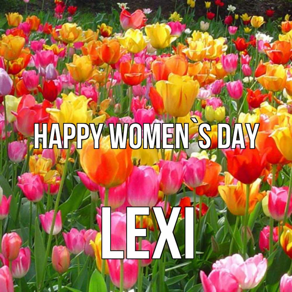Greetings card с именем, Lexi happy women`s day на международный женский день Greetings with text for free download 